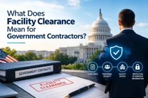 What Does Facility Clearance Mean for Government Contractors?